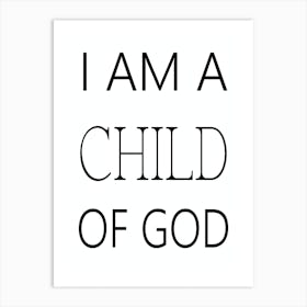 I Am A Child Of God Art Print