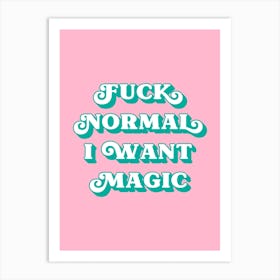 Fuck Normal I want Magic (Pink and green tone)  Art Print