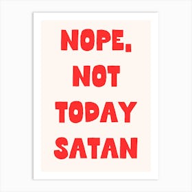 Nope Not Today Satan Art Print Art Print