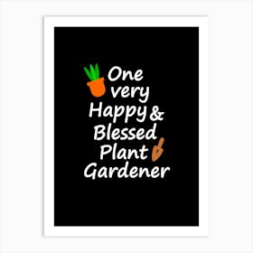 One Very Happy And Blessed Gardener Art Print