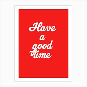 Have A Good Time Art Print