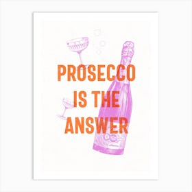 Prosecco Is The Answer Vintage Style Typography Pink & Orange Art Print