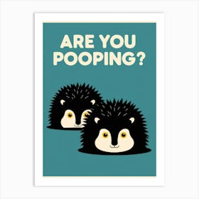 Are You Pooping? 65 Art Print