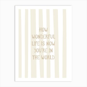 How Wonderful Life Is - Neutral Art Print