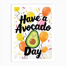 Have A Avocado Day 1 Art Print