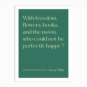 With Freedom Flowers And Books and the moon, who could not be perfectly happy - Oscar Wilde Art Print