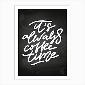 It'S Always Coffee Time — Coffee poster, kitchen print, lettering Art Print