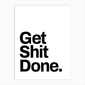 Get Shit Done sassy motivating quote Art Print