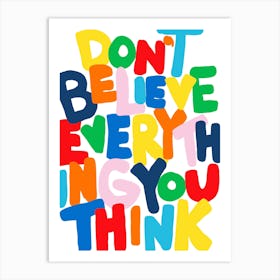 Don't Believe Everything You Think Art Print