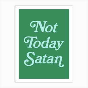 Not Today Satan, funny, groovy, humor, words, cute, girly, cute, lettering, vintage, retro, meme, pop art, sassy, sarcastic, sayings, phrase, quote (green tone) Art Print