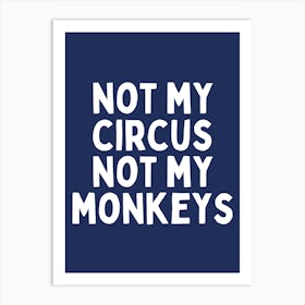 Not My Circus Not My Monkeys | Navy And White Art Print