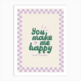 You Make Me Happy Art Print