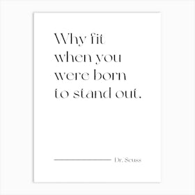 Why Fit When You Were Born To Stand Out quote Art Print