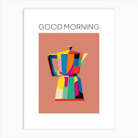 Colourful Moka Espresso Italian Coffee Maker Good Morning Art Print