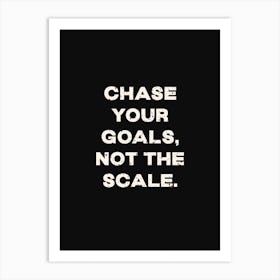 Chase Your Goals Not The Scale Art Print