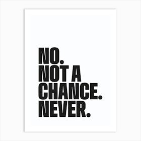 No Chance 1 Art Print