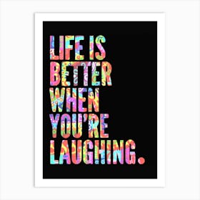Life is Better When You're Laughing - Free Spirits and Hippies Official Artwork Hippy Wall Decor Trippy Good Vibes High Frequency Colorful Room High Vibrations Yoga Meditation Zen Groovy Art Print