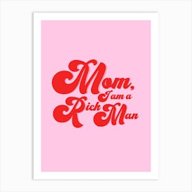 Pink Mom I Am A Rich Man Art Print