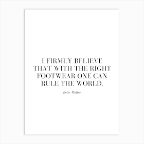 I firmly believe that with the right footwear one can rule the world. 1 Art Print