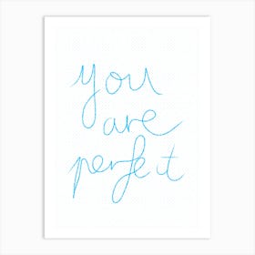 You Are Perfect It Art Print