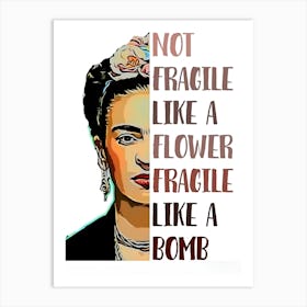 Not Fragile Like A Flower Like A Fragile Bomb Art Print