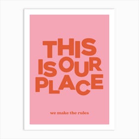 This Is Our Place We Make The Rules 1 Art Print