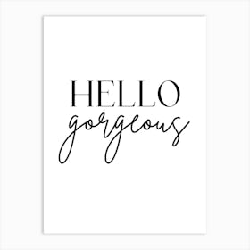 Hello Gorgeous Art Print