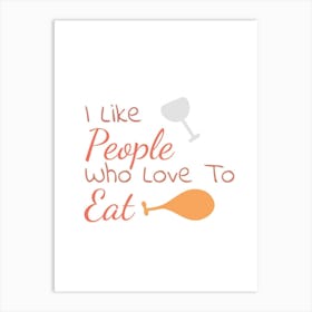 I Like People Who Love To Eat Art Print