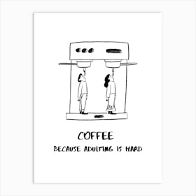 COFFEE BECAUSE ADULTING IS HARD IV Art Print