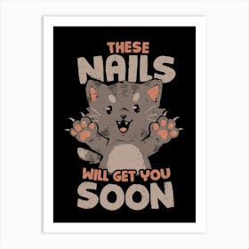 These Nails Will Get You Soon - Funny Cute Cat Claws Sarcasm Gift Art Print