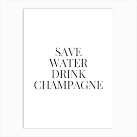 Save Water Drink Champagne Art Print