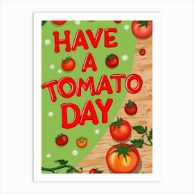 Have A Tomato Day Art Print