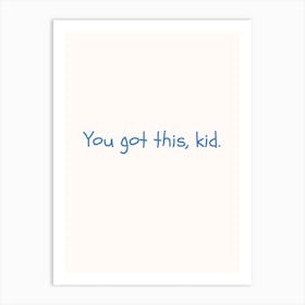 You Got This Kid Blue Quote Poster Art Print