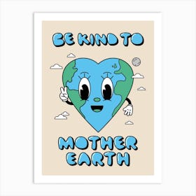 Be Kind To Mother Earth Art Print