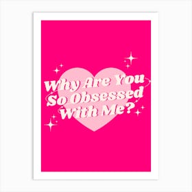 Why Are You So Obsessed With Me? - Pink Art Print