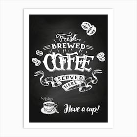 Fresh Brewed Coffee Served Here Have A Cup — Coffee poster, kitchen print, lettering Art Print