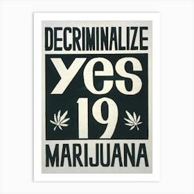 Decriminalize Marijuana Yes On Proposition 19 (1972) Art Print