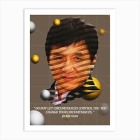 Quote In Ribbon Famous People Jackie Chan Do Not Let Circumstances Control You , You Change Your Circumstances Art Print