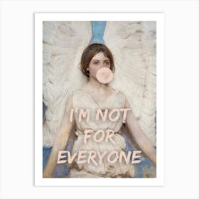 I'M Not For Everyone Art Print