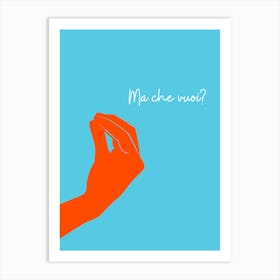 Ma che Vuoi ? Art Print