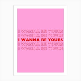 Pink & Red I Wanna Be Yours Art Print