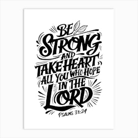 Bible Verse, Psalms 31:24, Be Strong And Take Heart All You Who Hope In The Lord, Christian Art 2 Art Print