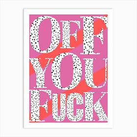 Off You Fuck Art Print