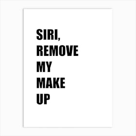 Siri, Remove My Makeup, Funny, Quote, Wall Print Art Print