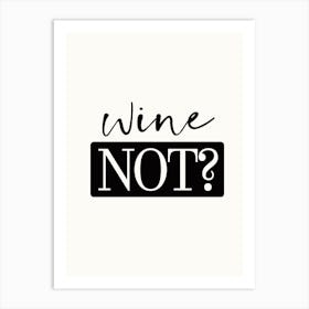 Wine Not - Funny Quote Art Print Art Print