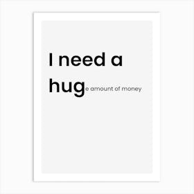 I need a huge amount of money Art Print