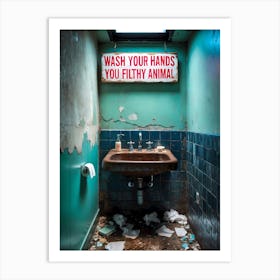 Wash Your Hands You Filthy Animal 1 Art Print