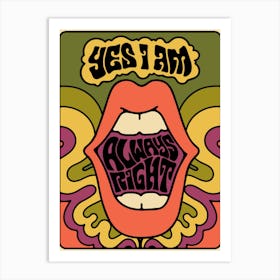 Yes I Am Always Right Art Print