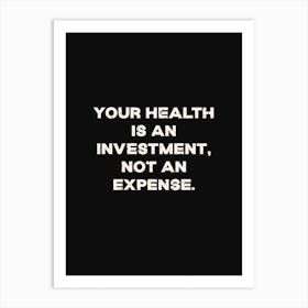 Your Health Is An Investment Not An Expense Art Print