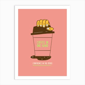 Coffee In One Hand - Design Template Featuring A Quote For Coffee Enthusiasts - coffee, latte, iced coffee, cute, caffeine 1 Art Print